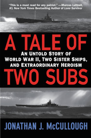 A Tale of Two Subs (An Untold Story of World War II, Two Sister Ships, and Extraordinary Heroism) by Jonathan J. McCullough, 9780446178402