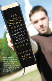The Unlikely Disciple (A Sinner's Semester at America's Holiest University) by Kevin Roose, 9780446178433
