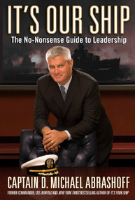 It's Our Ship (The No-Nonsense Guide to Leadership) by Captain D. Michael Abrashoff, 9780446199667