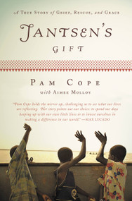 Jantsen's Gift (A True Story of Grief, Rescue, and Grace) by Pam Cope, Aimee Molloy, 9780446199704