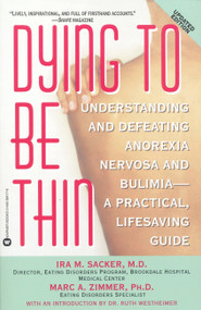 Dying to Be Thin (Understanding and Defeating Anorexia Nervosa and Bulimia--A Practical, Lifesaving Guide) by Ira M. Sacker, Marc A. Zimmer, 9780446384179