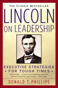 Lincoln on Leadership (Executive Strategies for Tough Times) by Donald T. Phillips, 9780446394598