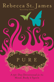 Pure (A 90-Day Devotional for the Mind, the Body & the Spirit) by Rebecca St. James, 9780446500418