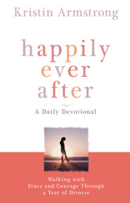 Happily Ever After (Walking with Peace and Courage Through a Year of Divorce) by Kristin Armstrong, 9780446503952