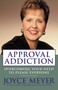 Approval Addiction (Overcoming Your Need to Please Everyone) by Joyce Meyer, 9780446504904