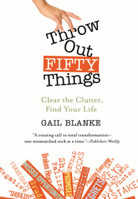 Throw Out Fifty Things (Clear the Clutter, Find Your Life) by Gail Blanke, 9780446505789