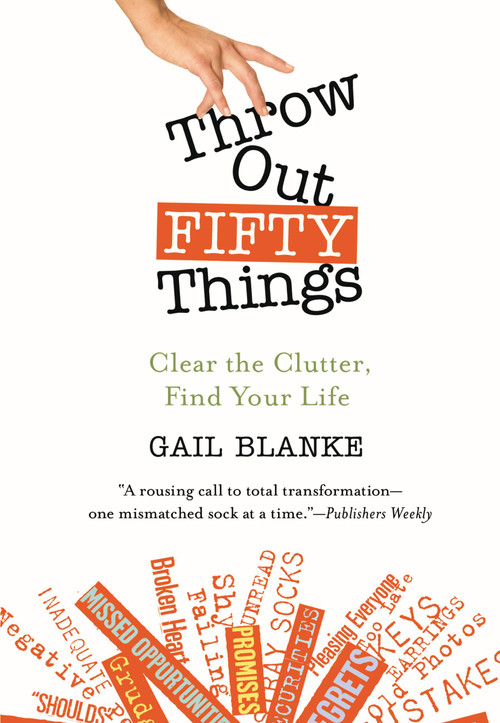 Throw Out Fifty Things (Clear the Clutter, Find Your Life) by Gail Blanke, 9780446505789