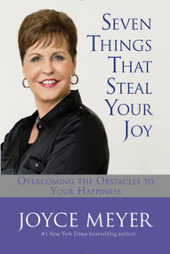 Seven Things That Steal Your Joy (Overcoming the Obstacles to Your Happiness) by Joyce Meyer, 9780446533515