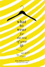 What to Wear for the Rest of Your Life (Ageless Secrets of Style) by Kim Johnson Gross, 9780446534949