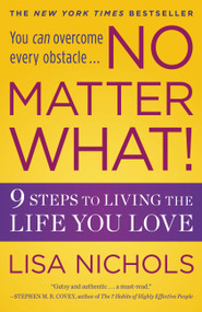 No Matter What! (9 Steps to Living the Life You Love) by Lisa Nichols, 9780446538459