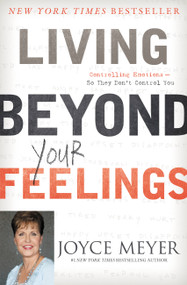 Living Beyond Your Feelings (Controlling Emotions So They Don't Control You) by Joyce Meyer, 9780446538527