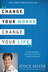 Change Your Words, Change Your Life (Understanding the Power of Every Word You Speak) by Joyce Meyer, 9780446538572