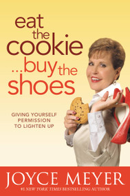 Eat the Cookie...Buy the Shoes (Giving Yourself Permission to Lighten Up) by Joyce Meyer, 9780446538640