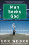Man Seeks God (My Flirtations with the Divine) by Eric Weiner, 9780446539487