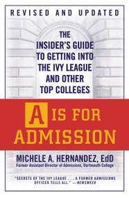 A Is for Admission (The Insider's Guide to Getting into the Ivy League and Other Top Colleges) by Michele A. Hernández, 9780446540674