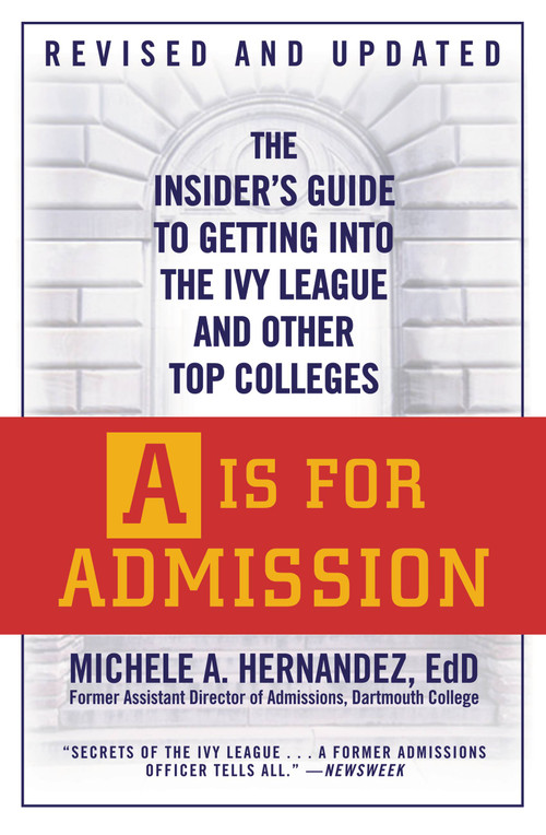 A Is for Admission (The Insider's Guide to Getting into the Ivy League and Other Top Colleges) by Michele A. Hernández, 9780446540674