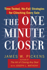 The One Minute Closer (Time-Tested, No-Fail Strategies for Clinching Every Sale) by James W. Pickens, Joseph L. Matheny, 9780446540995