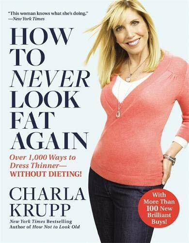 How to Never Look Fat Again (Over 1,000 Ways to Dress Thinner--Without Dieting!) by Charla Krupp, 9780446547468
