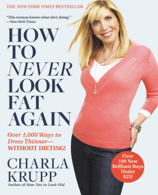 How to Never Look Fat Again (Over 1,000 Ways to Dress Thinner--Without Dieting!) by Charla Krupp, 9780446547468