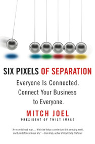 Six Pixels of Separation (Everyone Is Connected. Connect Your Business to Everyone.) by Mitch Joel, 9780446548229