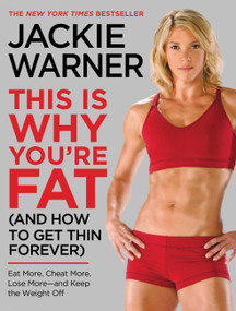 This Is Why You're Fat (And How to Get Thin Forever) (Eat More, Cheat More, Lose More--and Keep the Weight Off) by Jackie Warner, 9780446548588