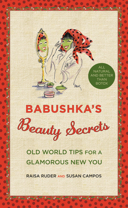 Babushka's Beauty Secrets (Old World Tips for a Glamorous New You) by Raisa Ruder, Susan Campos, 9780446555869