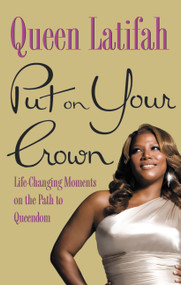Put on Your Crown (Life-Changing Moments on the Path to Queendom) by Queen Latifah, Samantha Marshall, 9780446555890