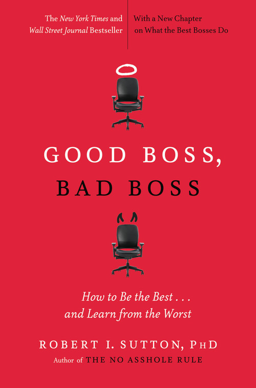 Good Boss, Bad Boss (How to Be the Best... and Learn from the Worst) by Robert I. Sutton, 9780446556071