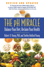 The pH Miracle (Balance Your Diet, Reclaim Your Health) by Shelley Redford Young, Robert O. Young, 9780446556187