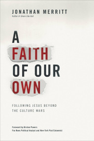 A Faith of Our Own (Following Jesus Beyond the Culture Wars) by Jonathan Merritt, 9780446557238