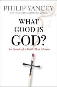 What Good Is God? (In Search of a Faith That Matters) by Philip Yancey, 9780446559843