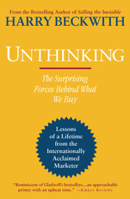 Unthinking (The Surprising Forces Behind What We Buy) by Harry Beckwith, 9780446564137
