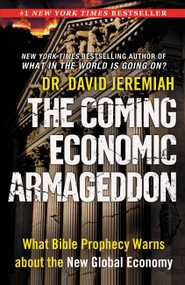 The Coming Economic Armageddon (What Bible Prophecy Warns about the New Global Economy) by Dr. David Jeremiah, 9780446565936