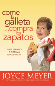 Come la Galleta... Compra los Zapatos (Date permiso a ti misma y relájate) (Spanish Edition) by Joyce Meyer, 9780446567398
