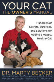 Your Cat: The Owner's Manual (Hundreds of Secrets, Surprises, and Solutions for Raising a Happy, Healthy Cat) by Dr. Marty Becker, Gina Spadafori, Dr. Jane Brunt, 9780446571364