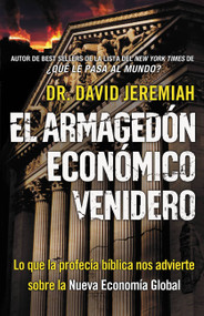 El Armagedón Económico Venidero (Las Advertencias de la Profecía Bíblica sobre la Nueva Economía Global) (Spanish Edition) by Dr. David Jeremiah, 9780446573382