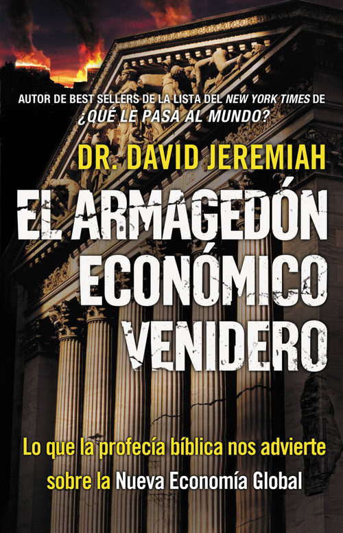 El Armagedón Económico Venidero (Las Advertencias de la Profecía Bíblica sobre la Nueva Economía Global) (Spanish Edition) by Dr. David Jeremiah, 9780446573382