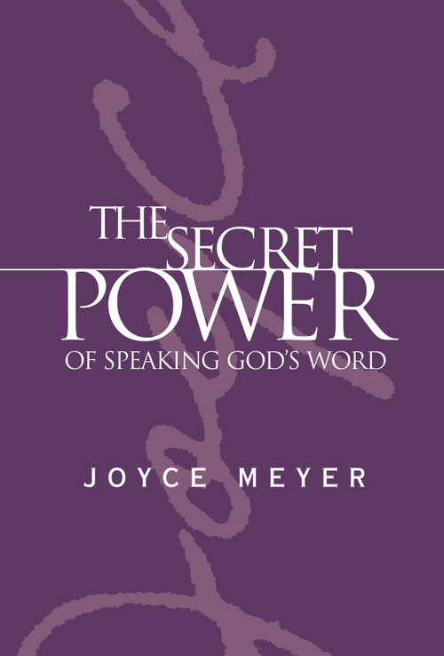 The Secret Power of Speaking God's Word by Joyce Meyer, 9780446577366