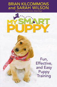 My Smart Puppy (TM) (Fun, Effective, and Easy Puppy Training) by Brian Kilcommons, Sarah Wilson, 9780446578868