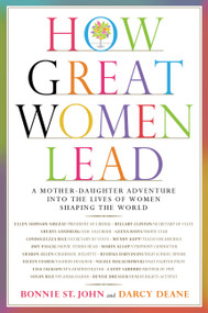 How Great Women Lead (A Mother-Daughter Adventure into the Lives of Women Shaping the World) by Bonnie St. John, Darcy Deane, 9780446579278