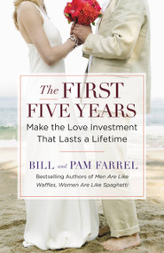 The First Five Years (Make the Love Investment That Lasts a Lifetime) by Bill and Pam Farrel, 9780446579971