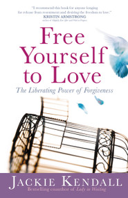 Free Yourself to Love (The Liberating Power of Forgiveness) by Jackie Kendall, 9780446580892
