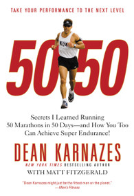 50/50 (Secrets I Learned Running 50 Marathons in 50 Days -- and How You Too Can Achieve Super Endurance!) by Dean Karnazes, 9780446581844