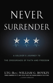 Never Surrender (A Soldier's Journey to the Crossroads of Faith and Freedom) by General Jerry Boykin, Lynn Vincent, 9780446583220