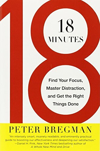 18 Minutes (Find Your Focus, Master Distraction, and Get the Right Things Done) by Peter Bregman, 9780446583404