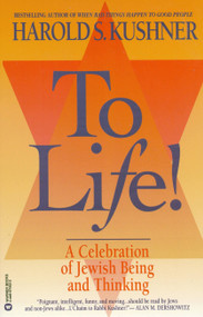 To Life (A Celebration of Jewish Being and Thinking) by Harold S. Kushner, 9780446670029