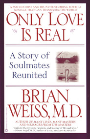 Only Love Is Real (A Story of Soulmates Reunited) by Brian Weiss, 9780446672658
