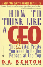 How to Think Like a CEO (The 22 Vital Traits You Need to Be the Person at the Top) by D. A. Benton, 9780446673075