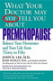 What Your Doctor May Not Tell You About(TM): Premenopause (Balance Your Hormones and Your Life from Thirty to Fifty) by John R. Lee, Jesse Hanley, Virginia Hopkins, 9780446673808