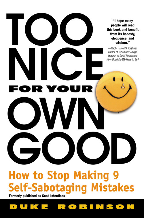 Too Nice for Your Own Good (How to Stop Making 9 Self-Sabotaging Mistakes) by Duke Robinson, 9780446673860